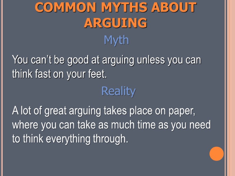 COMMON MYTHS ABOUT ARGUING Myth   You can’t be good at arguing unless